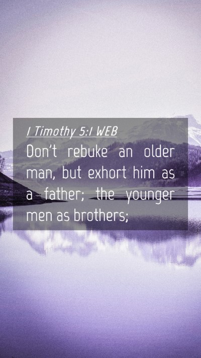 Picture 04 - 1 Timothy 5:1 WEB Mobile Phone Wallpaper - Don't rebuke an older man, but exhort him as a - Mobile Bible Verse Wallpaper
