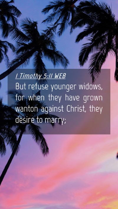 Picture 04 - 1 Timothy 5:11 WEB Mobile Phone Wallpaper - But refuse younger widows, for when they have - Mobile Bible Verse Wallpaper