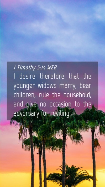 Picture 04 - 1 Timothy 5:14 WEB Mobile Phone Wallpaper - I desire therefore that the younger widows marry, - Mobile Bible Verse Wallpaper