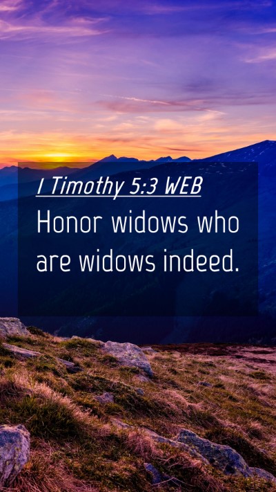Picture 04 - 1 Timothy 5:3 WEB Mobile Phone Wallpaper - Honor widows who are widows - Mobile Bible Verse Wallpaper