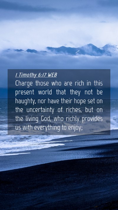 Picture 04 - 1 Timothy 6:17 WEB Mobile Phone Wallpaper - Charge those who are rich in this present world - Mobile Bible Verse Wallpaper