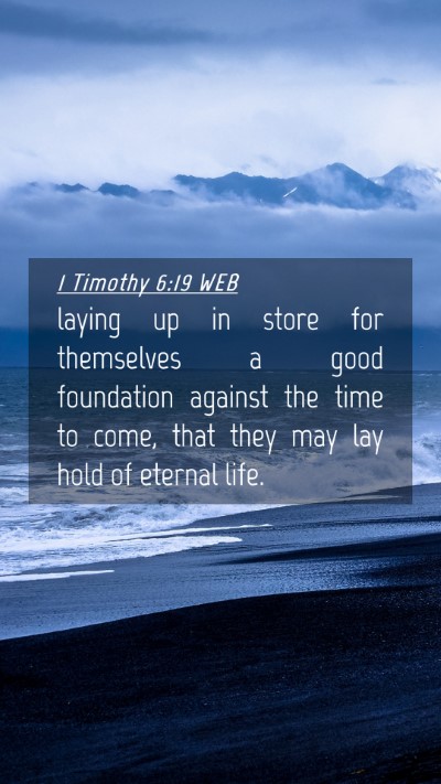 Picture 04 - 1 Timothy 6:19 WEB Mobile Phone Wallpaper - laying up in store for themselves a good - Mobile Bible Verse Wallpaper
