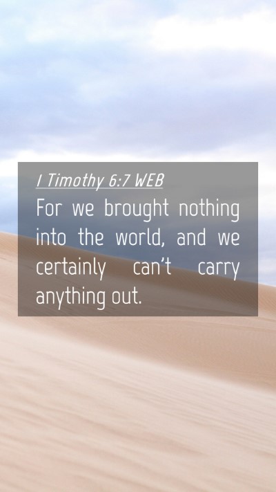 Picture 04 - 1 Timothy 6:7 WEB Mobile Phone Wallpaper - For we brought nothing into the world, and we - Mobile Bible Verse Wallpaper