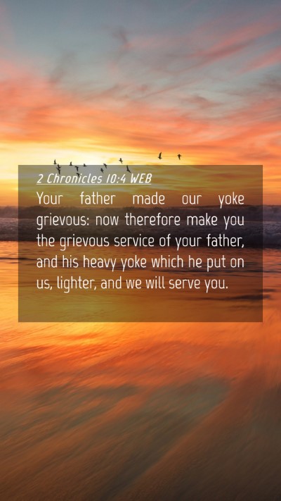 Picture 04 - 2 Chronicles 10:4 WEB Mobile Phone Wallpaper - Your father made our yoke grievous: now therefore - Mobile Bible Verse Wallpaper