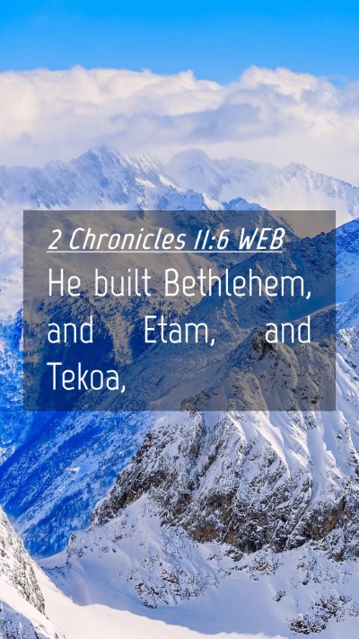 Picture 04 - 2 Chronicles 11:6 WEB Mobile Phone Wallpaper - He built Bethlehem, and Etam, and - Mobile Bible Verse Wallpaper