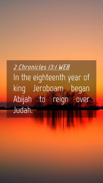 Picture 04 - 2 Chronicles 13:1 WEB Mobile Phone Wallpaper - In the eighteenth year of king Jeroboam began - Mobile Bible Verse Wallpaper