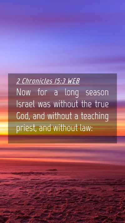 Picture 04 - 2 Chronicles 15:3 WEB Mobile Phone Wallpaper - Now for a long season Israel was without the true - Mobile Bible Verse Wallpaper