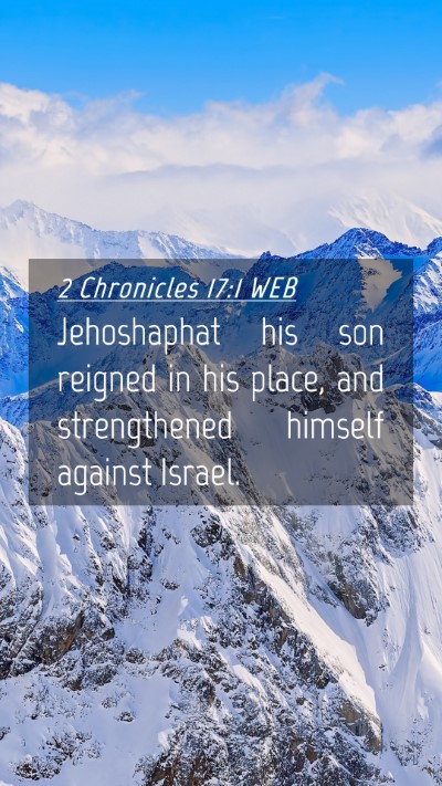 Picture 04 - 2 Chronicles 17:1 WEB Mobile Phone Wallpaper - Jehoshaphat his son reigned in his place, and - Mobile Bible Verse Wallpaper