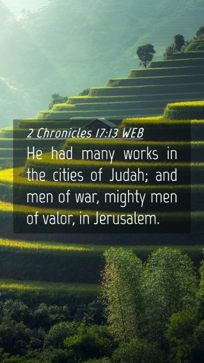Picture 04 - 2 Chronicles 17:13 WEB Mobile Phone Wallpaper - He had many works in the cities of Judah; and men - Mobile Bible Verse Wallpaper