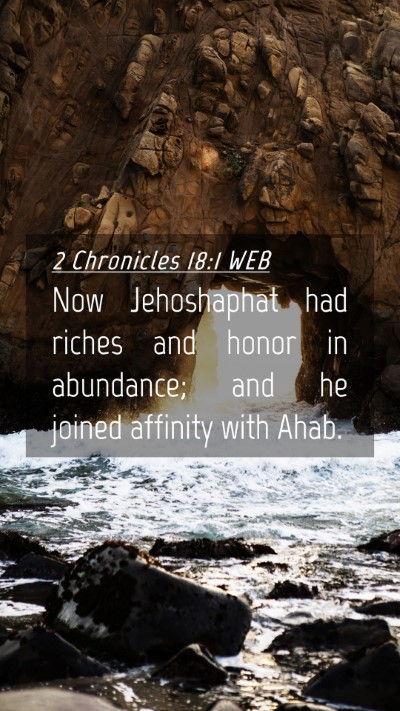 Picture 04 - 2 Chronicles 18:1 WEB Mobile Phone Wallpaper - Now Jehoshaphat had riches and honor in - Mobile Bible Verse Wallpaper