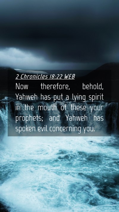 Picture 04 - 2 Chronicles 18:22 WEB Mobile Phone Wallpaper - Now therefore, behold, Yahweh has put a lying - Mobile Bible Verse Wallpaper