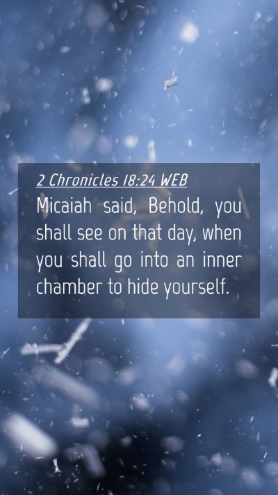 Picture 04 - 2 Chronicles 18:24 WEB Mobile Phone Wallpaper - Micaiah said, Behold, you shall see on that day, - Mobile Bible Verse Wallpaper