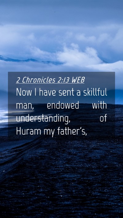 Picture 04 - 2 Chronicles 2:13 WEB Mobile Phone Wallpaper - Now I have sent a skillful man, endowed with - Mobile Bible Verse Wallpaper