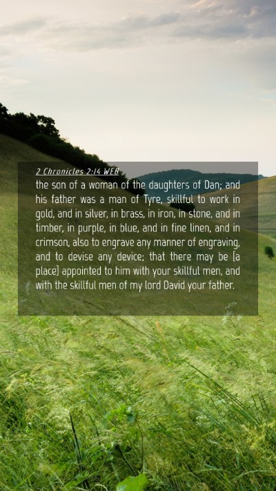Picture 04 - 2 Chronicles 2:14 WEB Mobile Phone Wallpaper - the son of a woman of the daughters of Dan; and - Mobile Bible Verse Wallpaper