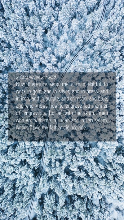 Picture 04 - 2 Chronicles 2:7 WEB Mobile Phone Wallpaper - Now therefore send me a man skillful to work in - Mobile Bible Verse Wallpaper