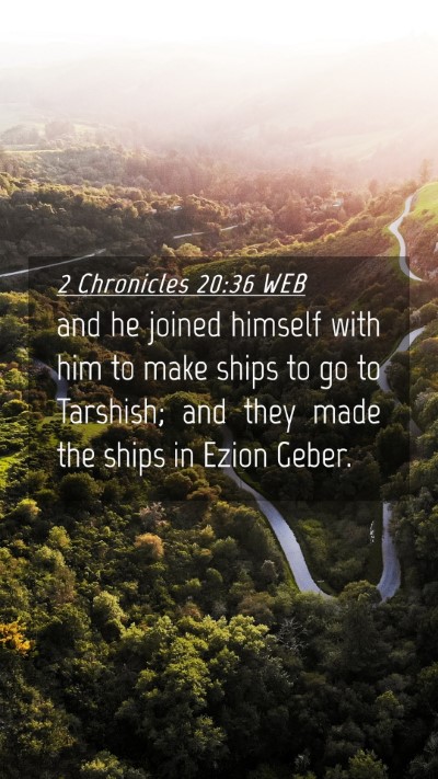 Picture 04 - 2 Chronicles 20:36 WEB Mobile Phone Wallpaper - and he joined himself with him to make ships to - Mobile Bible Verse Wallpaper