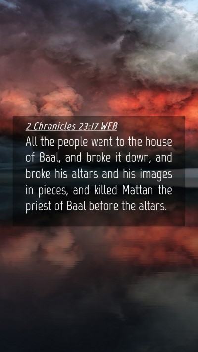 Picture 04 - 2 Chronicles 23:17 WEB Mobile Phone Wallpaper - All the people went to the house of Baal, and - Mobile Bible Verse Wallpaper