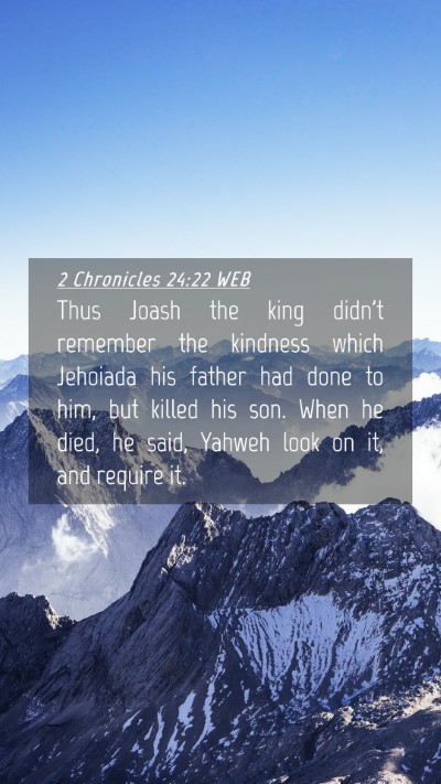 Picture 04 - 2 Chronicles 24:22 WEB Mobile Phone Wallpaper - Thus Joash the king didn't remember the kindness - Mobile Bible Verse Wallpaper