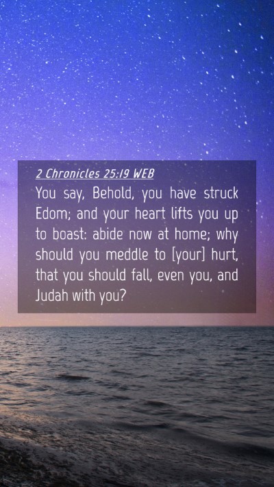 Picture 04 - 2 Chronicles 25:19 WEB Mobile Phone Wallpaper - You say, Behold, you have struck Edom; and your - Mobile Bible Verse Wallpaper