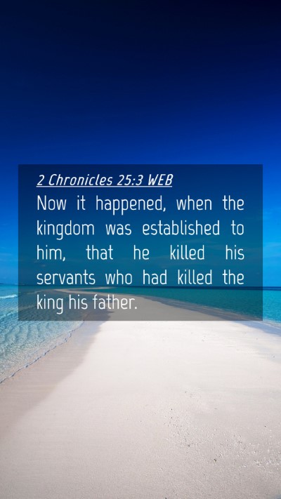 Picture 04 - 2 Chronicles 25:3 WEB Mobile Phone Wallpaper - Now it happened, when the kingdom was established - Mobile Bible Verse Wallpaper