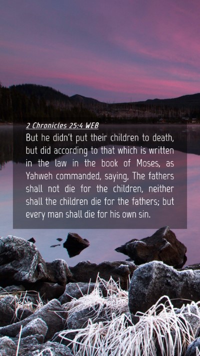 Picture 04 - 2 Chronicles 25:4 WEB Mobile Phone Wallpaper - But he didn't put their children to death, but - Mobile Bible Verse Wallpaper