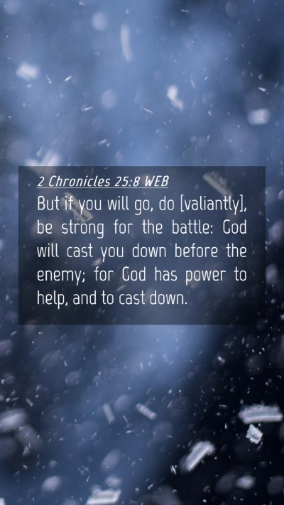 Picture 04 - 2 Chronicles 25:8 WEB Mobile Phone Wallpaper - But if you will go, do [valiantly], be strong for - Mobile Bible Verse Wallpaper