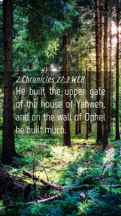 Picture 04 - 2 Chronicles 27:3 WEB Mobile Phone Wallpaper - He built the upper gate of the house of Yahweh, - Mobile Bible Verse Wallpaper