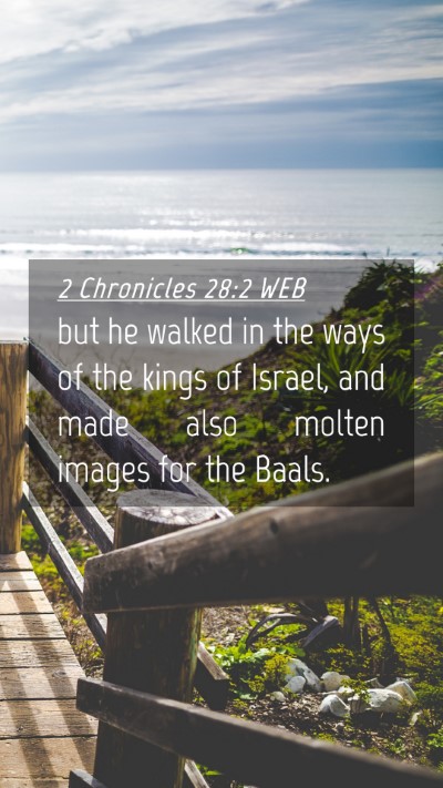 Picture 04 - 2 Chronicles 28:2 WEB Mobile Phone Wallpaper - but he walked in the ways of the kings of Israel, - Mobile Bible Verse Wallpaper