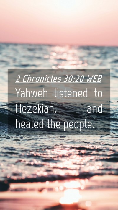 Picture 04 - 2 Chronicles 30:20 WEB Mobile Phone Wallpaper - Yahweh listened to Hezekiah, and healed the - Mobile Bible Verse Wallpaper