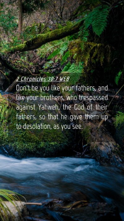 Picture 04 - 2 Chronicles 30:7 WEB Mobile Phone Wallpaper - Don't be you like your fathers, and like your - Mobile Bible Verse Wallpaper