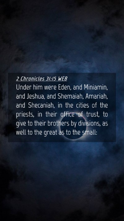 Picture 04 - 2 Chronicles 31:15 WEB Mobile Phone Wallpaper - Under him were Eden, and Miniamin, and Jeshua, - Mobile Bible Verse Wallpaper