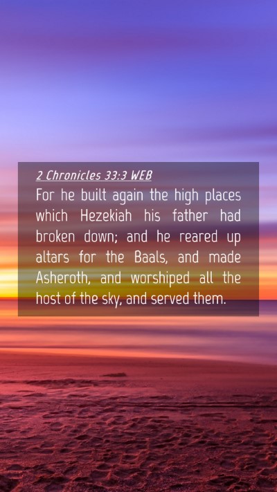 Picture 04 - 2 Chronicles 33:3 WEB Mobile Phone Wallpaper - For he built again the high places which Hezekiah - Mobile Bible Verse Wallpaper