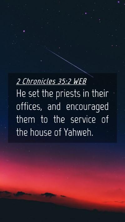 Picture 04 - 2 Chronicles 35:2 WEB Mobile Phone Wallpaper - He set the priests in their offices, and - Mobile Bible Verse Wallpaper