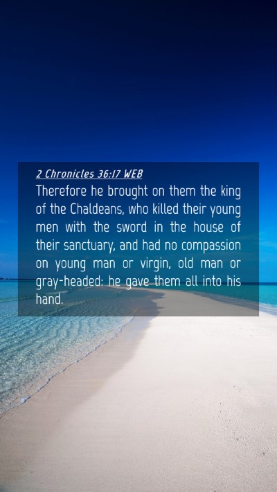 Picture 04 - 2 Chronicles 36:17 WEB Mobile Phone Wallpaper - Therefore he brought on them the king of the - Mobile Bible Verse Wallpaper