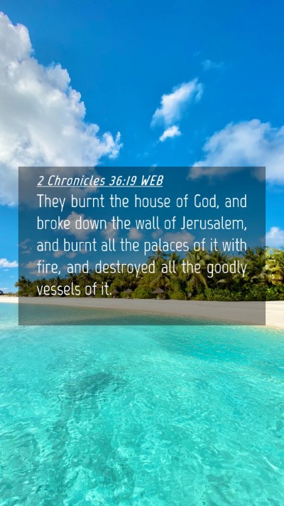 Picture 04 - 2 Chronicles 36:19 WEB Mobile Phone Wallpaper - They burnt the house of God, and broke down the - Mobile Bible Verse Wallpaper