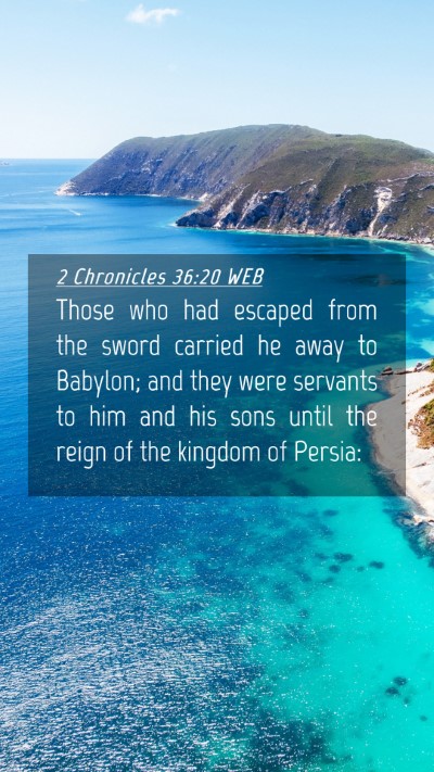 Picture 04 - 2 Chronicles 36:20 WEB Mobile Phone Wallpaper - Those who had escaped from the sword carried he - Mobile Bible Verse Wallpaper