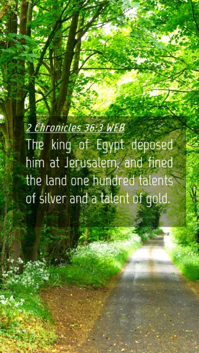 Picture 04 - 2 Chronicles 36:3 WEB Mobile Phone Wallpaper - The king of Egypt deposed him at Jerusalem, and - Mobile Bible Verse Wallpaper