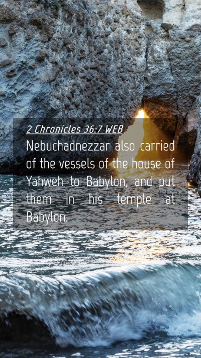 Picture 04 - 2 Chronicles 36:7 WEB Mobile Phone Wallpaper - Nebuchadnezzar also carried of the vessels of the - Mobile Bible Verse Wallpaper