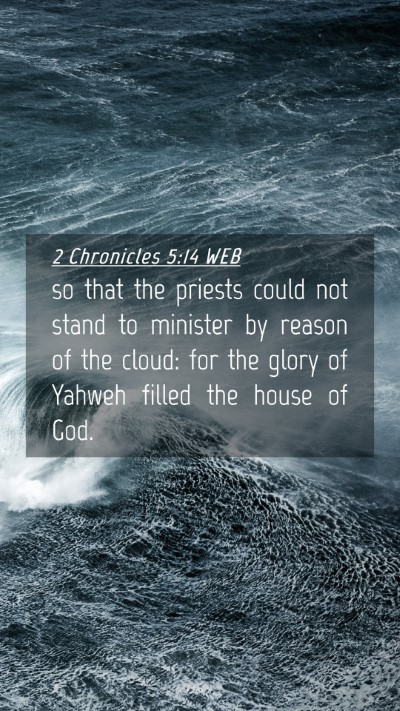 Picture 04 - 2 Chronicles 5:14 WEB Mobile Phone Wallpaper - so that the priests could not stand to minister - Mobile Bible Verse Wallpaper