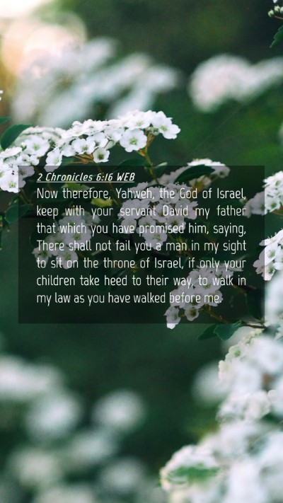 Picture 04 - 2 Chronicles 6:16 WEB Mobile Phone Wallpaper - Now therefore, Yahweh, the God of Israel, keep - Mobile Bible Verse Wallpaper