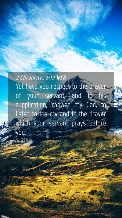 Picture 04 - 2 Chronicles 6:19 WEB Mobile Phone Wallpaper - Yet have you respect to the prayer of your - Mobile Bible Verse Wallpaper
