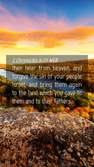 Picture 04 - 2 Chronicles 6:25 WEB Mobile Phone Wallpaper - then hear from heaven, and forgive the sin of - Mobile Bible Verse Wallpaper