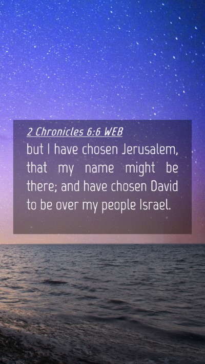 Picture 04 - 2 Chronicles 6:6 WEB Mobile Phone Wallpaper - but I have chosen Jerusalem, that my name might - Mobile Bible Verse Wallpaper