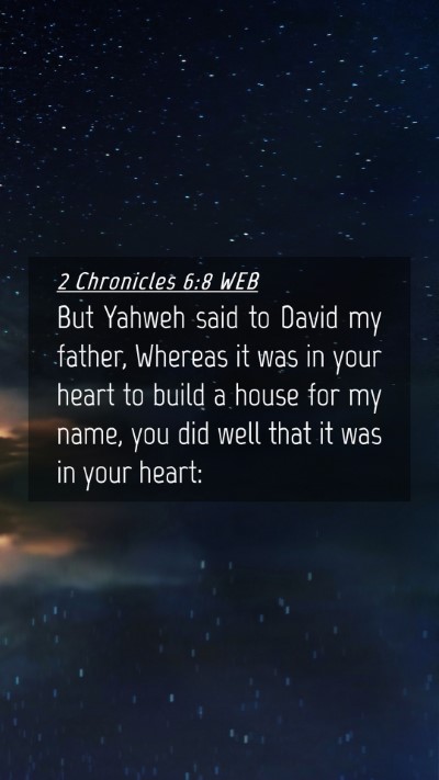 Picture 04 - 2 Chronicles 6:8 WEB Mobile Phone Wallpaper - But Yahweh said to David my father, Whereas it - Mobile Bible Verse Wallpaper