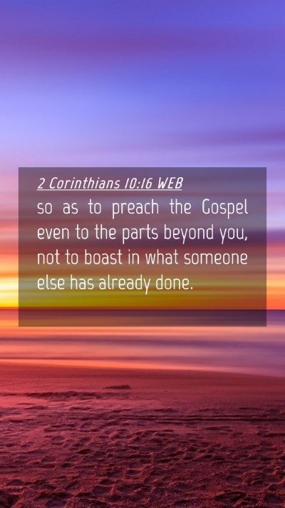 Picture 04 - 2 Corinthians 10:16 WEB Mobile Phone Wallpaper - so as to preach the Gospel even to the parts - Mobile Bible Verse Wallpaper