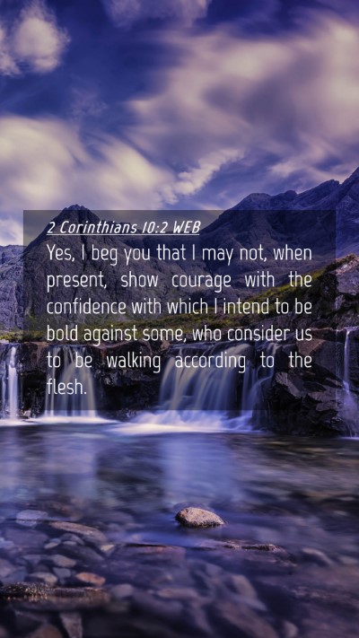 Picture 04 - 2 Corinthians 10:2 WEB Mobile Phone Wallpaper - Yes, I beg you that I may not, when present, show - Mobile Bible Verse Wallpaper