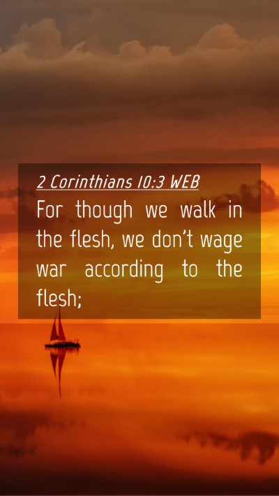 Picture 04 - 2 Corinthians 10:3 WEB Mobile Phone Wallpaper - For though we walk in the flesh, we don't wage - Mobile Bible Verse Wallpaper
