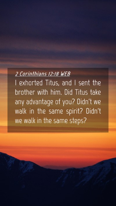 Picture 04 - 2 Corinthians 12:18 WEB Mobile Phone Wallpaper - I exhorted Titus, and I sent the brother with - Mobile Bible Verse Wallpaper