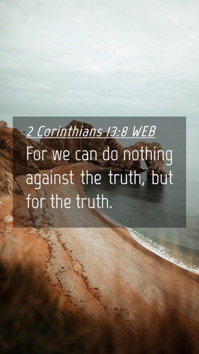 Picture 04 - 2 Corinthians 13:8 WEB Mobile Phone Wallpaper - For we can do nothing against the truth, but for - Mobile Bible Verse Wallpaper
