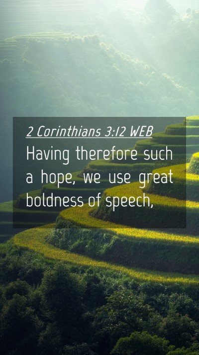 Picture 04 - 2 Corinthians 3:12 WEB Mobile Phone Wallpaper - Having therefore such a hope, we use great - Mobile Bible Verse Wallpaper